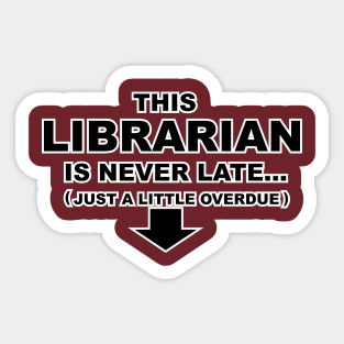 This Librarian is Never Late, Just a Little Overdue Sticker